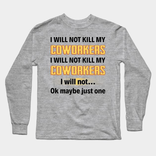 Coworkers I Will Not Ok | Funny T Shirts Sayings | Funny T Shirts For Women | Cheap Funny T Shirts | Cool T Shirts Long Sleeve T-Shirt by Murder By Text